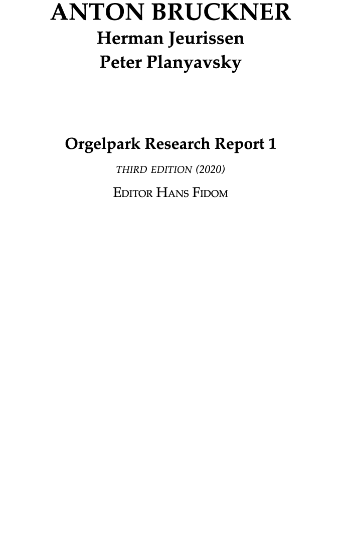 ANTON BRUCKNER Herman Jeurissen Peter Planyavsky Orgelpark Research Report 1 third edition (2020) Editor Hans Fidom 