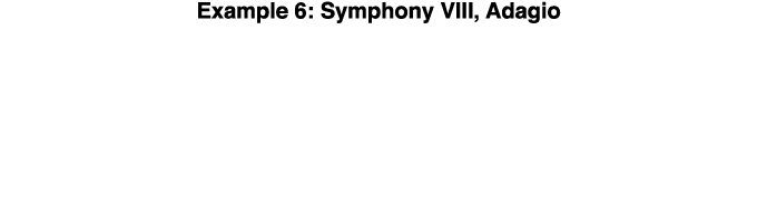 Example 6: Symphony VIII, Adagio  