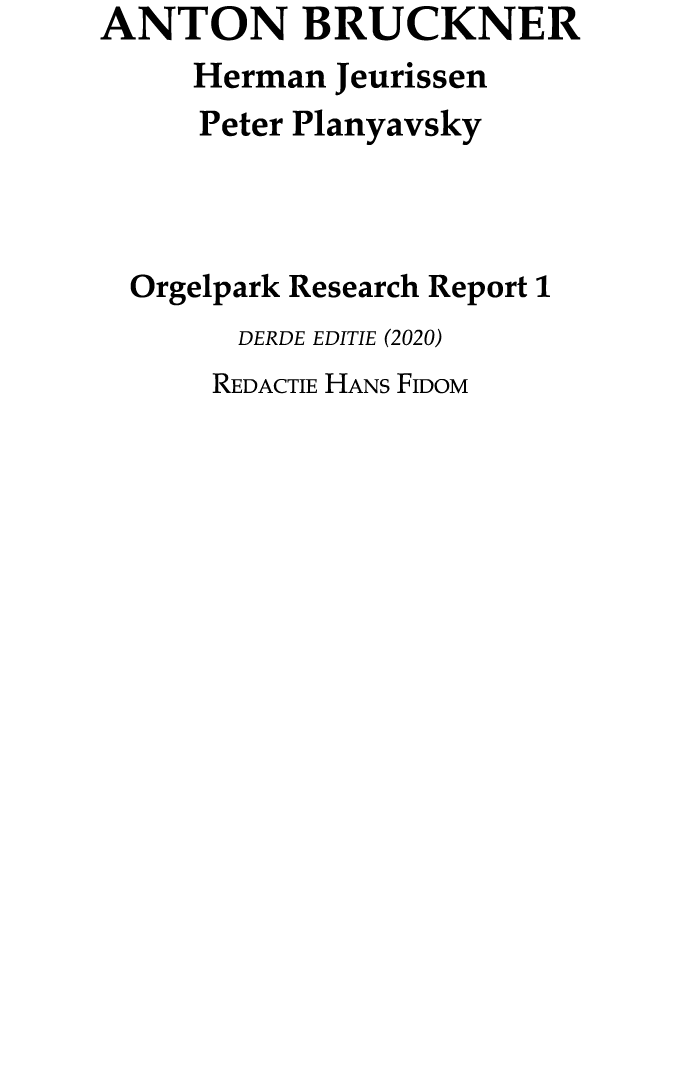 ANTON BRUCKNER Herman Jeurissen Peter Planyavsky Orgelpark Research Report 1 derde editie (2020) Redactie Hans Fidom 