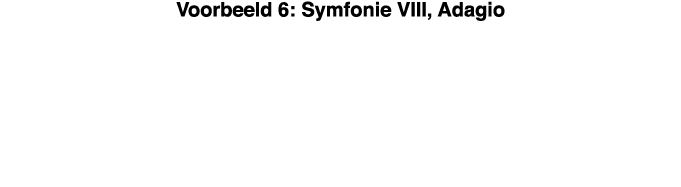 Voorbeeld 6: Symfonie VIII, Adagio  