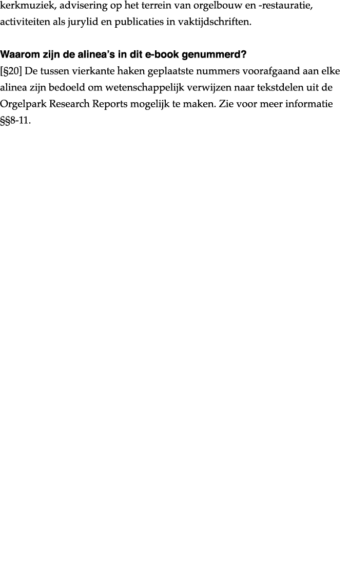 kerkmuziek, advisering op het terrein van orgelbouw en -restauratie, activiteiten als jurylid en publicaties in vakti   