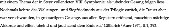 mit einem Thema der in Steyr vollendeten VIII  Symphonie, als jubelnder Gesang folgen liess  Nochmals kehrte das Wäls   