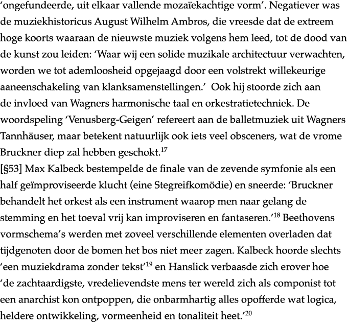  ongefundeerde, uit elkaar vallende mozaïekachtige vorm   Negatiever was de muziekhistoricus August Wilhelm Ambros, d   