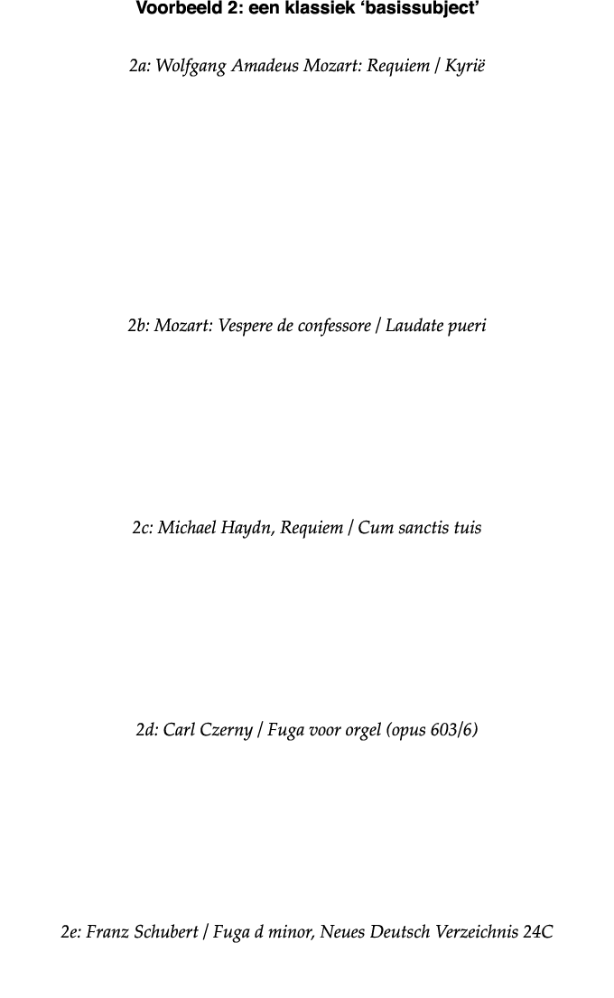 Voorbeeld 2: een klassiek  basissubject  2a: Wolfgang Amadeus Mozart: Requiem   Kyrië     2b: Mozart: Vespere de conf   