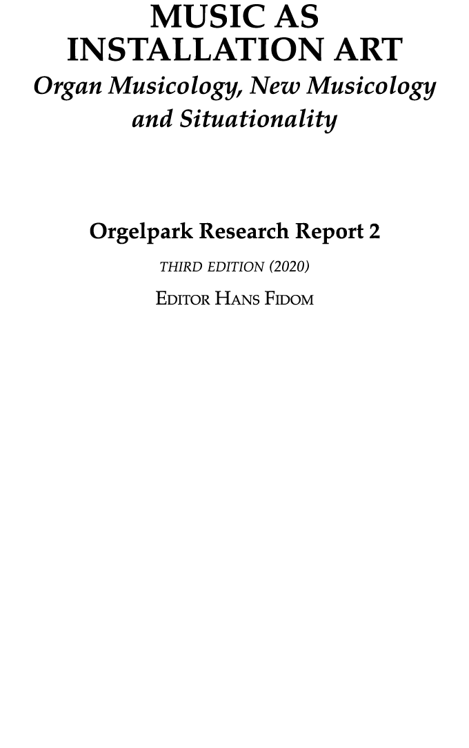 MUSIC AS INSTALLATION ART Organ Musicology, New Musicology and Situationality Orgelpark Research Report 2 third editi   