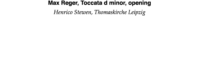 Max Reger, Toccata d minor, opening Henrico Stewen, Thomaskirche Leipzig 