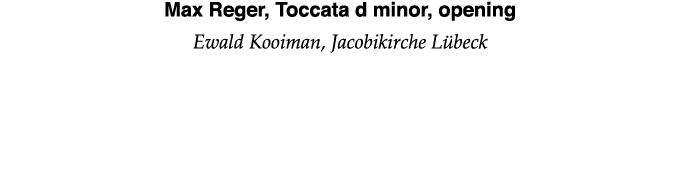 Max Reger, Toccata d minor, opening Ewald Kooiman, Jacobikirche Lübeck 
