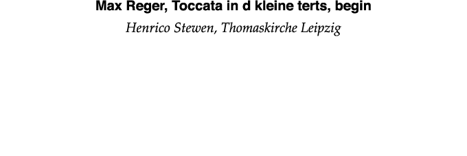 Max Reger, Toccata in d kleine terts, begin Henrico Stewen, Thomaskirche Leipzig 