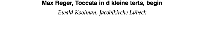 Max Reger, Toccata in d kleine terts, begin Ewald Kooiman, Jacobikirche Lübeck 