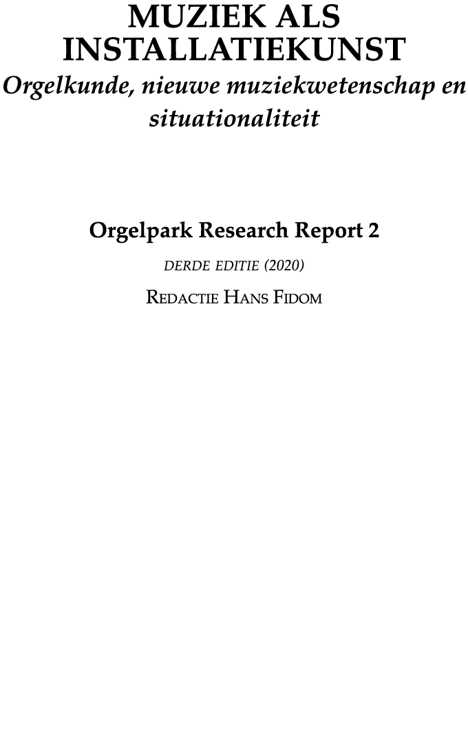 MUZIEK ALS INSTALLATIEKUNST Orgelkunde, nieuwe muziekwetenschap en situationaliteit Orgelpark Research Report 2 derde   