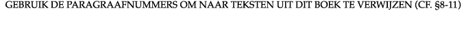 GEBRUIK DE PARAGRAAFNUMMERS OM NAAR TEKSTEN UIT DIT BOEK TE VERWIJZEN (CF   8-11)