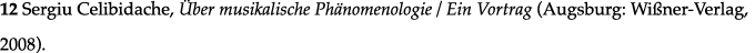 12 Sergiu Celibidache, Über musikalische Phänomenologie   Ein Vortrag (Augsburg: Wißner-Verlag, 2008)  