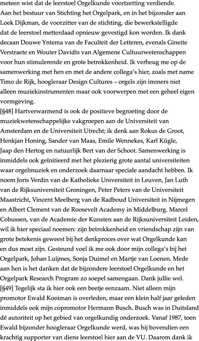 meteen wist dat de leerstoel Orgelkunde voortzetting verdiende  Aan het bestuur van Stichting het Orgelpark, en in he   