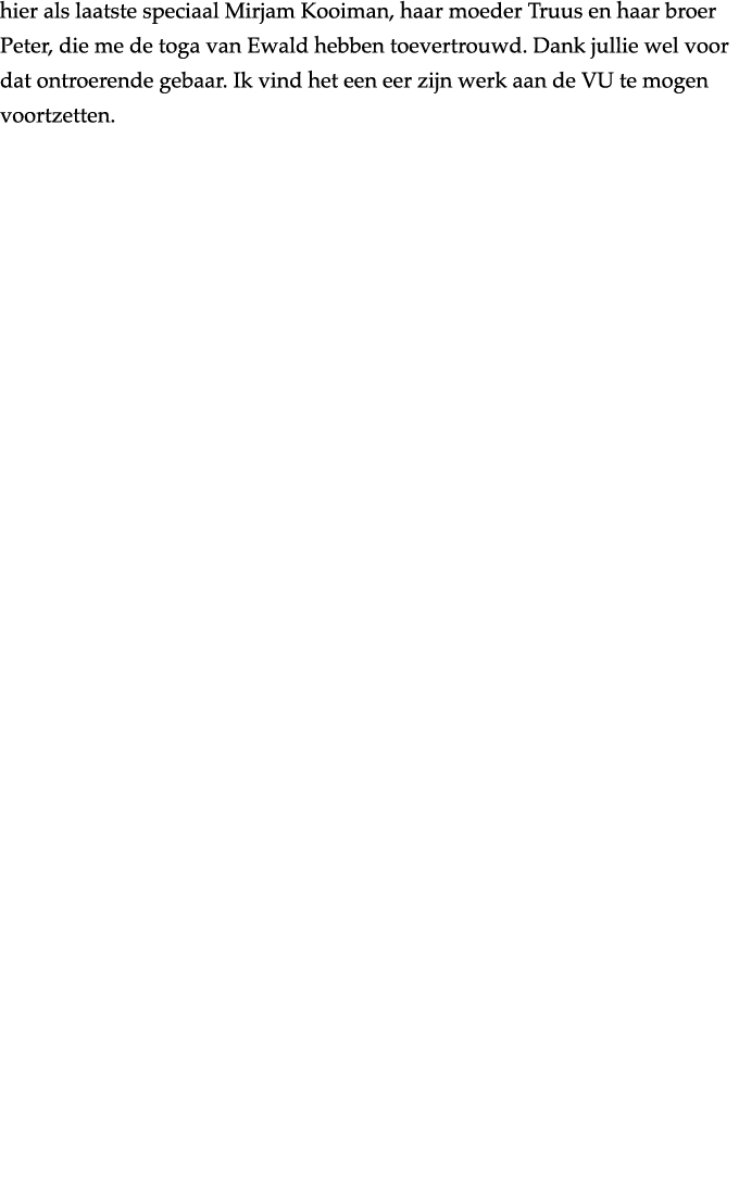 hier als laatste speciaal Mirjam Kooiman, haar moeder Truus en haar broer Peter, die me de toga van Ewald hebben toev   