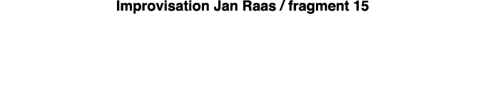 Improvisation Jan Raas   fragment 15 