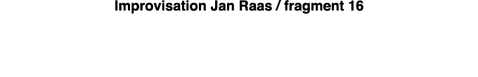 Improvisation Jan Raas   fragment 16 