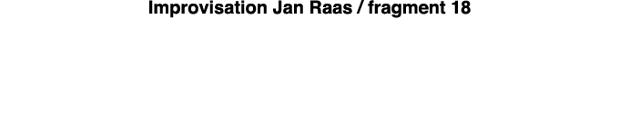 Improvisation Jan Raas   fragment 18 