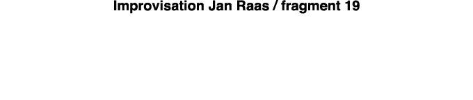 Improvisation Jan Raas   fragment 19 