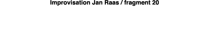 Improvisation Jan Raas   fragment 20 
