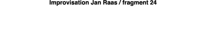 Improvisation Jan Raas   fragment 24 