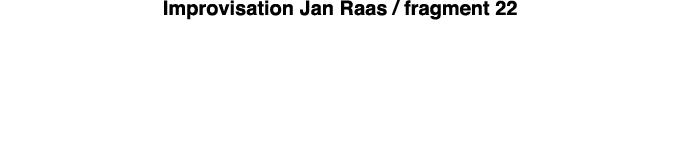 Improvisation Jan Raas   fragment 22 
