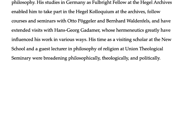 philosophy  His studies in Germany as Fulbright Fellow at the Hegel Archives enabled him to take part in the Hegel Ko   