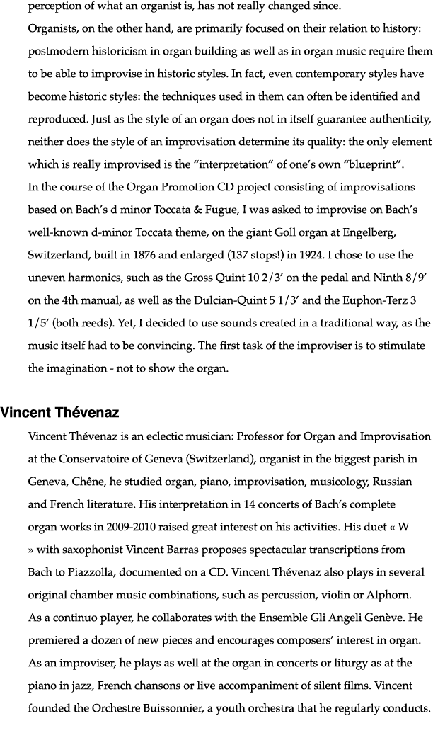 perception of what an organist is, has not really changed since  Organists, on the other hand, are primarily focused    