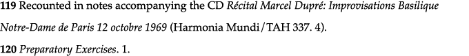 119 Recounted in notes accompanying the CD Récital Marcel Dupré: Improvisations Basilique Notre-Dame de Paris 12 octo   