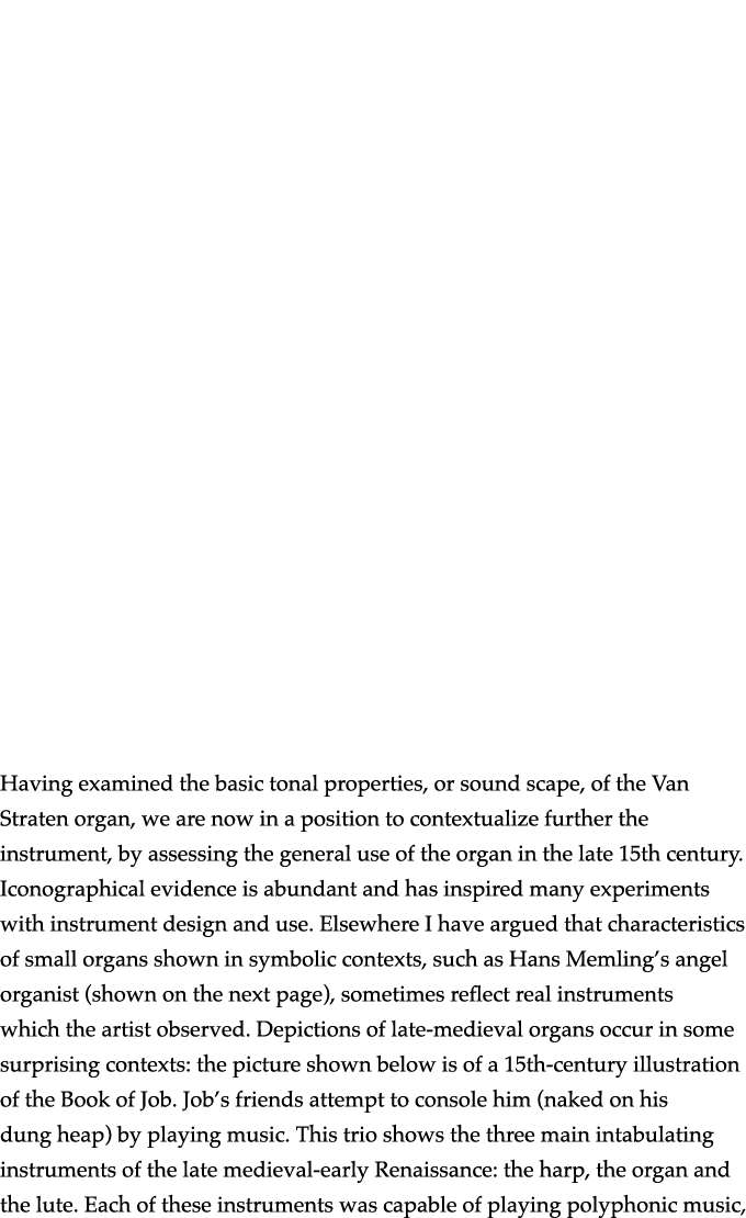       Having examined the basic tonal properties, or sound scape, of the Van Straten organ, we are now in a position    