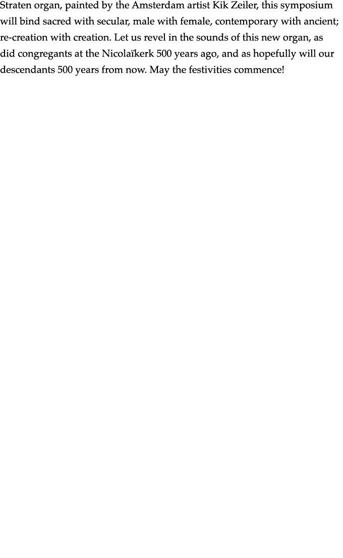 Straten organ, painted by the Amsterdam artist Kik Zeiler, this symposium will bind sacred with secular, male with fe   