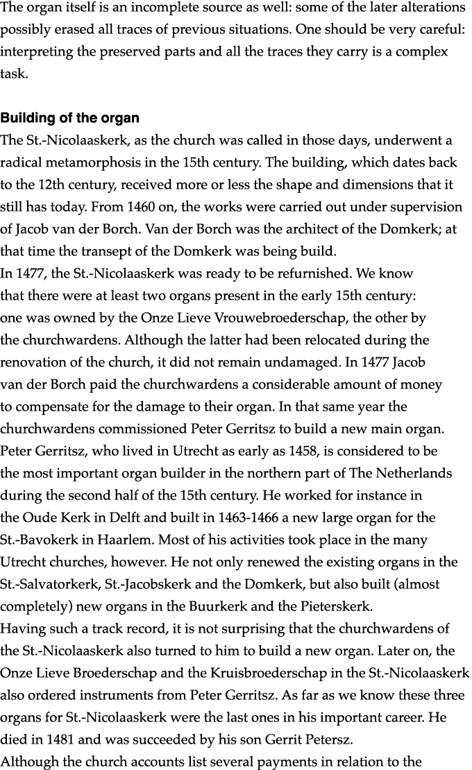 The organ itself is an incomplete source as well: some of the later alterations possibly erased all traces of previou   