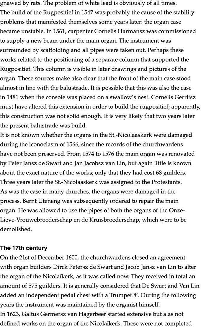 gnawed by rats  The problem of white lead is obviously of all times  The build of the Rugpositief in 1547 was probabl   