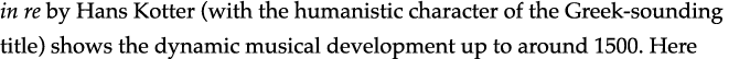 in re by Hans Kotter (with the humanistic character of the Greek-sounding title) shows the dynamic musical developmen   