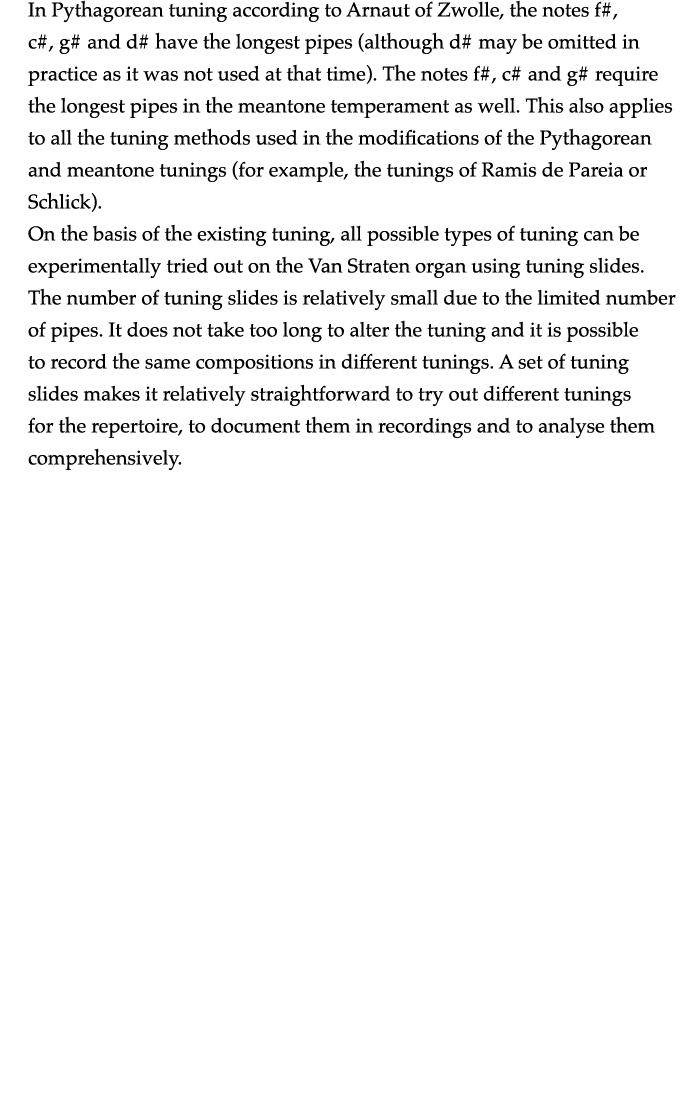 In Pythagorean tuning according to Arnaut of Zwolle, the notes f#, c#, g# and d# have the longest pipes (although d#    