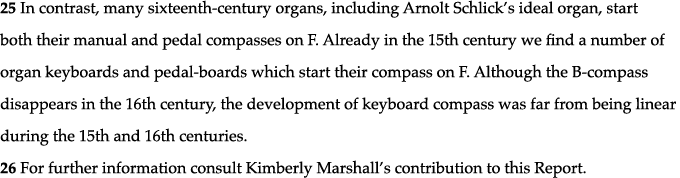 25 In contrast, many sixteenth-century organs, including Arnolt Schlick s ideal organ, start both their manual and pe   