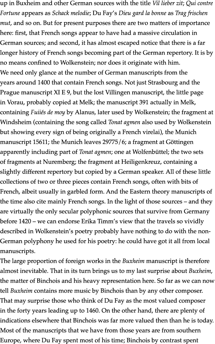 up in Buxheim and other German sources with the title Vil lieber zit; Qui contre Fortune appears as Schack melodie; D   