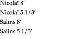 Nicolaï 8  Nicolaï 5 1 3  Salins 8  Salins 5 1 3 