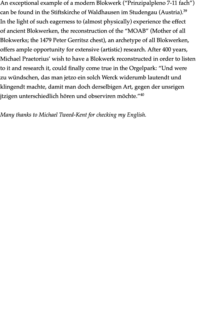 An exceptional example of a modern Blokwerk ( Prinzipalpleno 7-11 fach ) can be found in the Stiftskirche of Waldhaus   