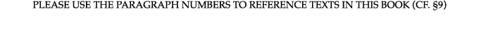PLEASE USE THE PARAGRAPH NUMBERS TO REFERENCE TEXTS IN THIS BOOK (CF   9)