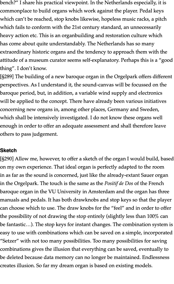 bench   I share his practical viewpoint  In the Netherlands especially, it is commonplace to build organs which work    