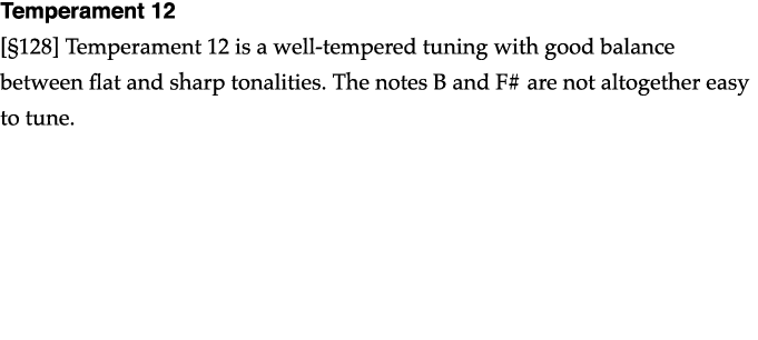 Temperament 12   128  Temperament 12 is a well-tempered tuning with good balance between flat and sharp tonalities  T   