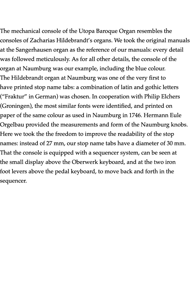   The mechanical console of the Utopa Baroque Organ resembles the consoles of Zacharias Hildebrandt s organs  We took   