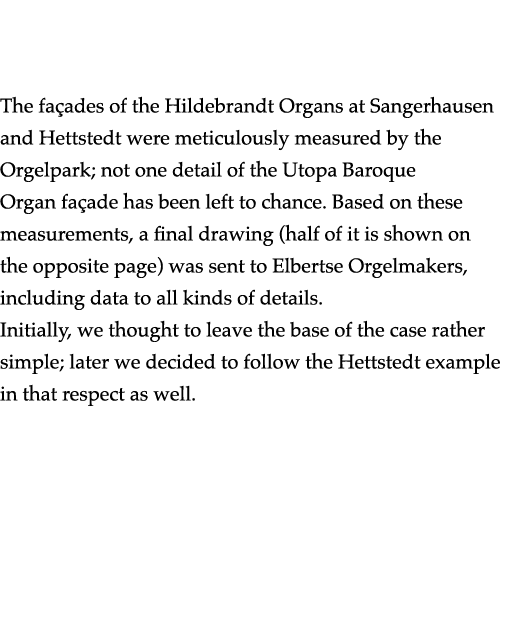   The façades of the Hildebrandt Organs at Sangerhausen and Hettstedt were meticulously measured by the Orgelpark; no   