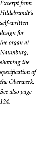 Excerpt from Hildebrandt s self-written design for the organ at Naumburg, showing the specification of the Oberwerk     