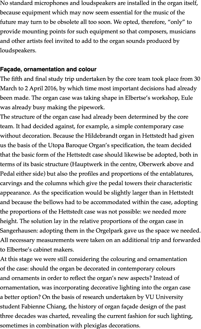 No standard microphones and loudspeakers are installed in the organ itself, because equipment which may now seem esse   