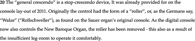 20 The  general crescendo  is a stop-crescendo device, It was already provided for on the console lay-out of 2011  Or   