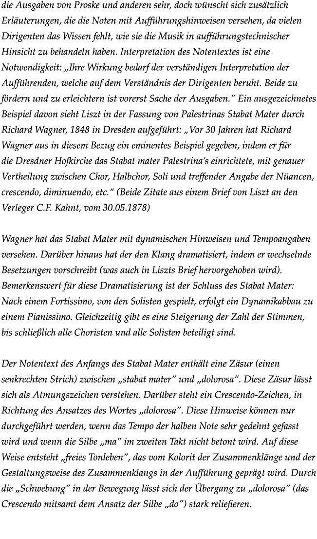 die Ausgaben von Proske und anderen sehr, doch wünscht sich zusätzlich Erläuterungen, die die Noten mit Aufführungshi   