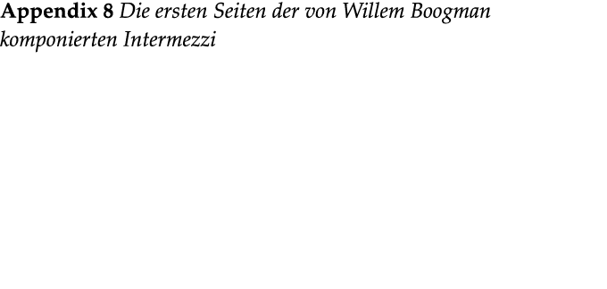  Appendix 8 Die ersten Seiten der von Willem Boogman komponierten Intermezzi 