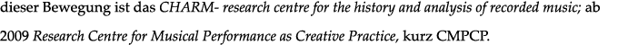 dieser Bewegung ist das CHARM- research centre for the history and analysis of recorded music; ab 2009 Research Centr   