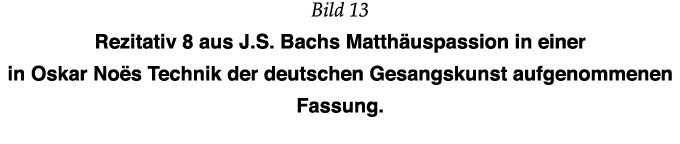 Bild 13 Rezitativ 8 aus J S  Bachs Matthäuspassion in einer in Oskar Noës Technik der deutschen Gesangskunst aufgenom   
